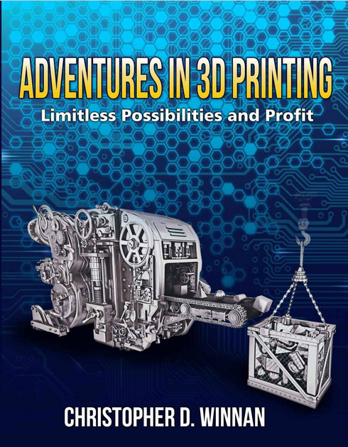 A Book Review: Adventures in 3D Printing: Limitless Possibilities and Profit Using 3D Printers